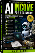 Book cover of 'AI Income for Beginners' by Mary James with a robot and money graphics.